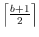 $\left
\lceil \frac{b+1}{2}\right \rceil$