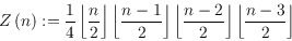 \begin{displaymath}Z\left( n\right):=\frac{1}{4}\left\lfloor
\frac{n}{2}\right\...
...ac{n-2}{2}\right\rfloor\left\lfloor \frac{n-3}{2}\right\rfloor \end{displaymath}