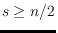 $s\geq n/2 $