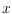 $x $