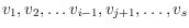 $v_1,v_2,\ldots
v_{i-1},v_{j+1},\ldots,v_{s}$
