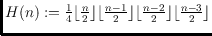 $H(n):=\frac{1}{4}\lfloor\frac{n}{2}\rfloor\lfloor\frac{n-1}{2}\rfloor\lfloor\frac{n-2}{2}\rfloor\lfloor\frac{n-3}{2}\rfloor$