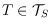 $T \in
{\cal T}_S$