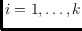$i=1,\ldots,k$
