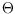 $\Theta$