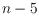 $n-5$