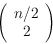 \begin{displaymath}\left( {\begin{array}{c}n/2\\
2\end{array}}\right) \end{displaymath}