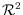 $\mathcal{R}^2$