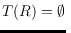 $T(R) = \emptyset$