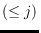 $(\leq j)$