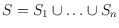 $S= S_1 \cup \ldots \cup S_n$